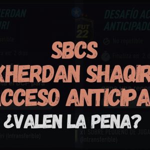 FIFA 22 SBC: "XHERDAN SHAQIRI" Y "ACCESO ANTICIPADO" - ¿VALEN LA PENA?