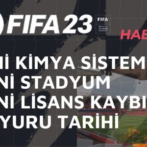 FIFA 23 HABERLERİ | YENİ LİSANS KAYBI, YENİ STADYUM, YENİ KİMYA SİSTEMİ