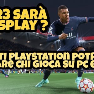 FIFA 23 SARA' CROSSPLAY SU PLAYSTATION, XBOX E PC | rumor