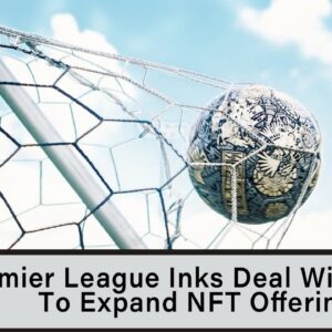 Premier League Inks Deal With Sorare To Expand NFT Offerings